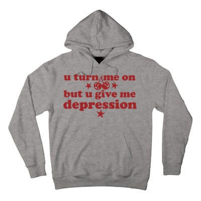 U Turn Me On But U Give Me Depression Tall Hoodie