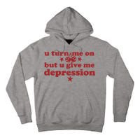U Turn Me On But U Give Me Depression Tall Hoodie