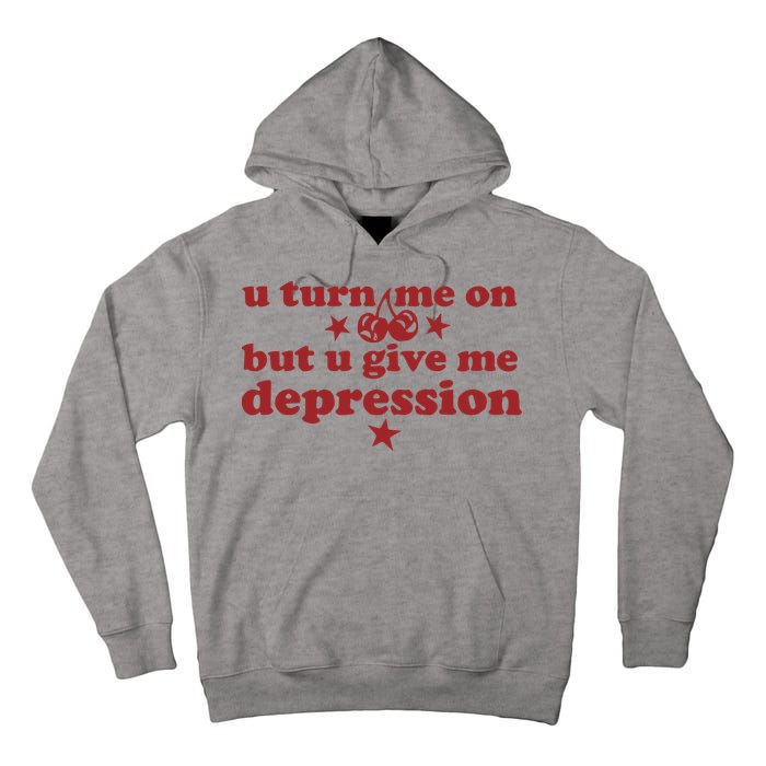U Turn Me On But U Give Me Depression Tall Hoodie
