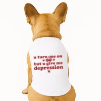 U Turn Me On But U Give Me Depression Doggie Tank