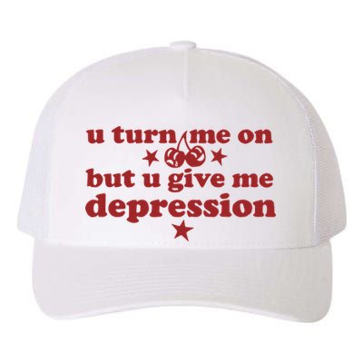 U Turn Me On But U Give Me Depression Yupoong Adult 5-Panel Trucker Hat