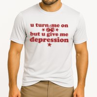 U Turn Me On But U Give Me Depression Performance Shirt
