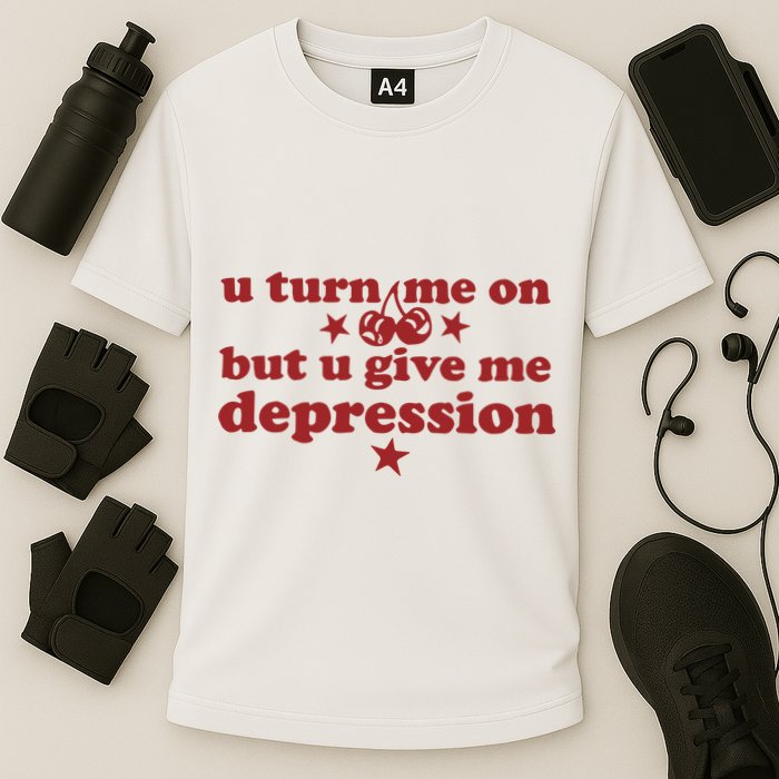 U Turn Me On But U Give Me Depression Performance Shirt