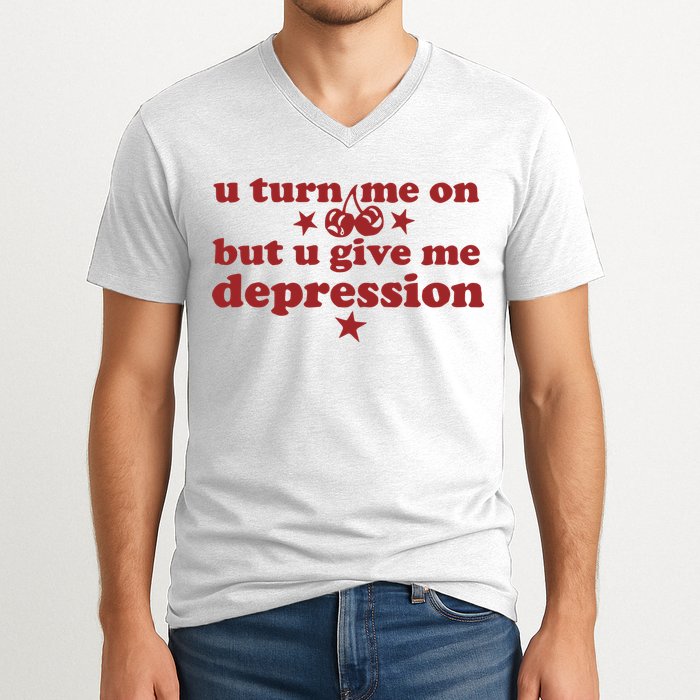 U Turn Me On But U Give Me Depression V-Neck T-Shirt