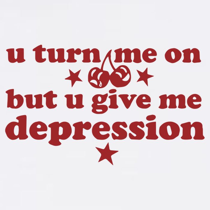 U Turn Me On But U Give Me Depression Button