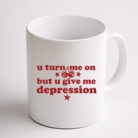 U Turn Me On But U Give Me Depression Mug