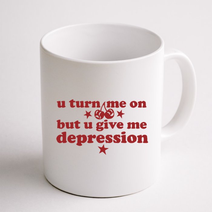 U Turn Me On But U Give Me Depression Mug