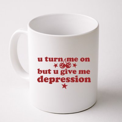 U Turn Me On But U Give Me Depression Mug