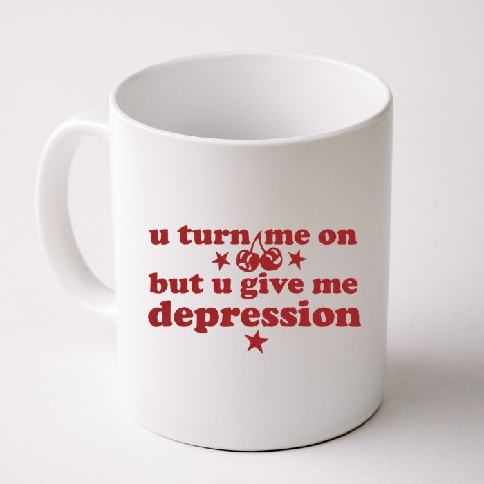 U Turn Me On But U Give Me Depression Mug