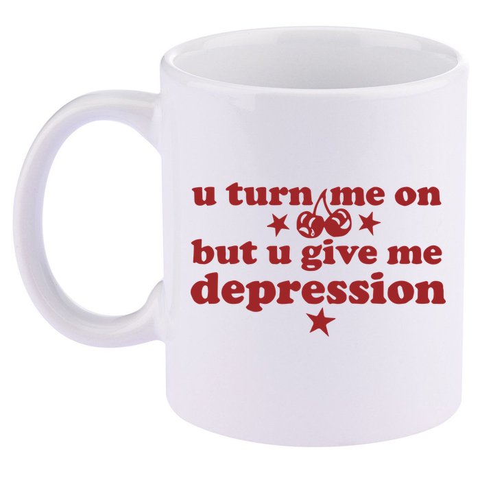 U Turn Me On But U Give Me Depression 11oz C Handle Ceramic Mug