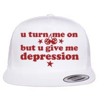 U Turn Me On But U Give Me Depression Flatbill Hat