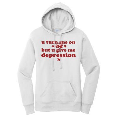 U Turn Me On But U Give Me Depression Women's Pullover Hoodie