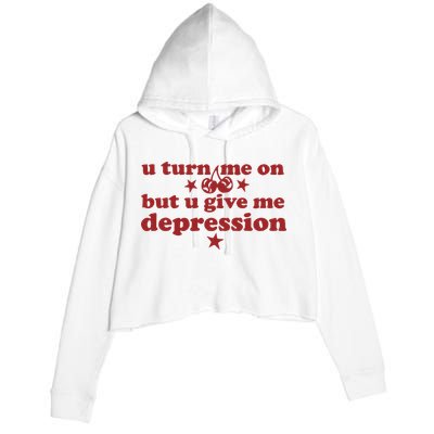 U Turn Me On But U Give Me Depression Crop Fleece Hoodie