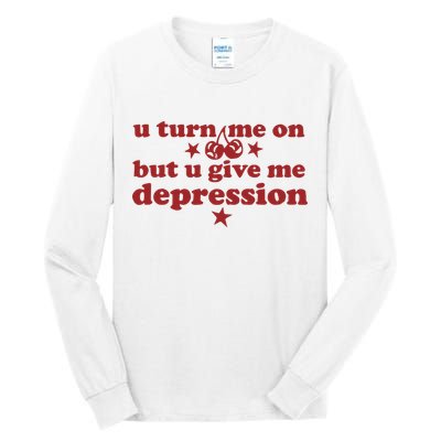U Turn Me On But U Give Me Depression Tall Long Sleeve T-Shirt