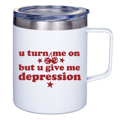 U Turn Me On But U Give Me Depression 12oz Stainless Steel Coffee Mug
