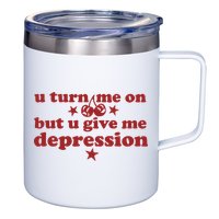 U Turn Me On But U Give Me Depression 12oz Stainless Steel Coffee Mug