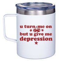 U Turn Me On But U Give Me Depression 12oz Stainless Steel Coffee Mug
