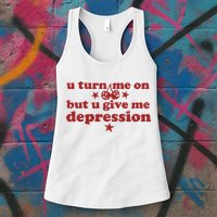 U Turn Me On But U Give Me Depression Womens Tank Top