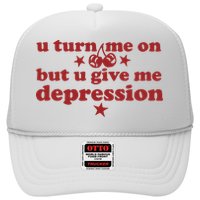U Turn Me On But U Give Me Depression Trucker Hat