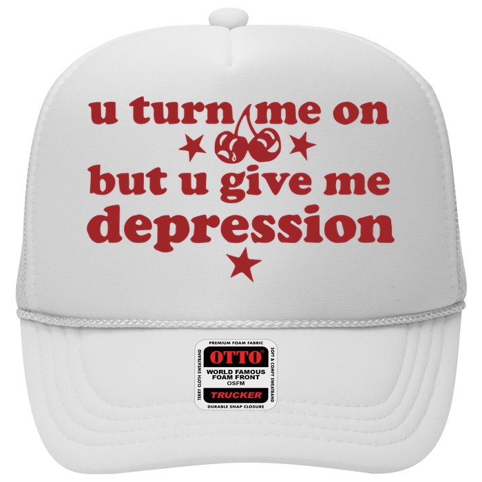 U Turn Me On But U Give Me Depression Trucker Hat