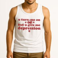 U Turn Me On But U Give Me Depression Tank Top
