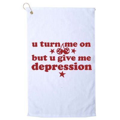 U Turn Me On But U Give Me Depression Golf Towel