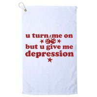 U Turn Me On But U Give Me Depression Golf Towel