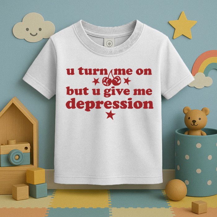 U Turn Me On But U Give Me Depression Toddler T-Shirt