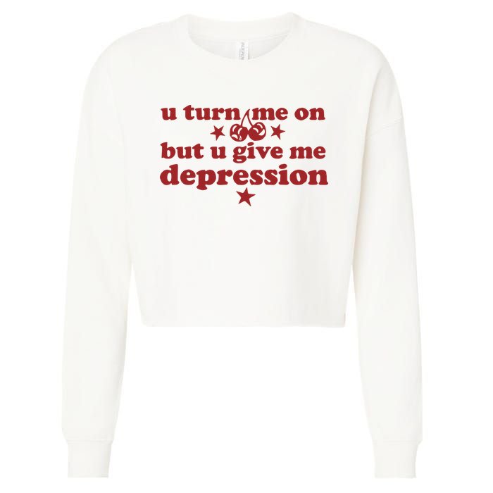 U Turn Me On But U Give Me Depression Cropped Pullover Crew