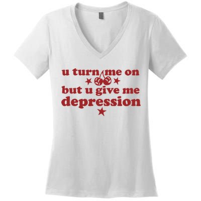 U Turn Me On But U Give Me Depression Women's V-Neck T-Shirt