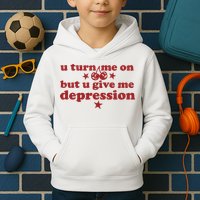U Turn Me On But U Give Me Depression Kids Hoodie