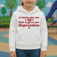 U Turn Me On But U Give Me Depression Kids Hoodie