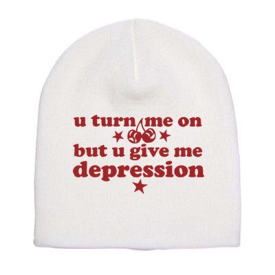 U Turn Me On But U Give Me Depression Short Acrylic Beanie