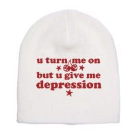 U Turn Me On But U Give Me Depression Short Acrylic Beanie
