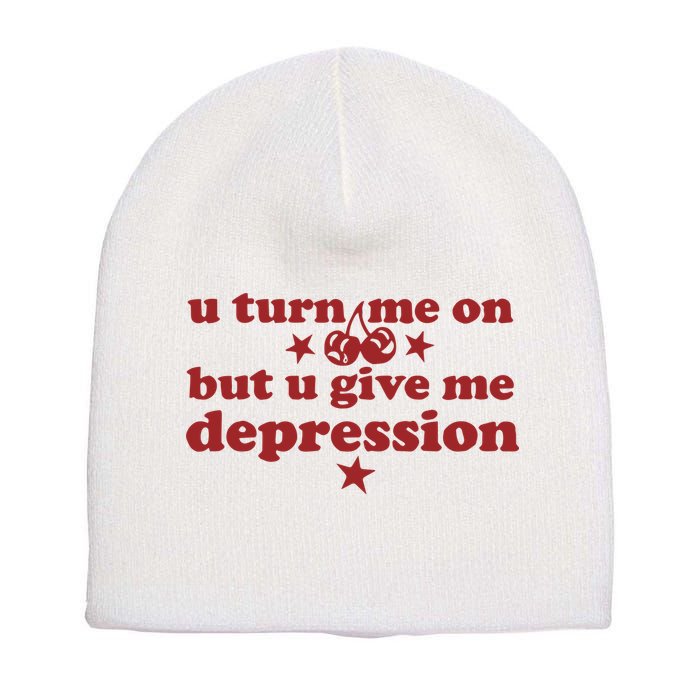U Turn Me On But U Give Me Depression Short Acrylic Beanie