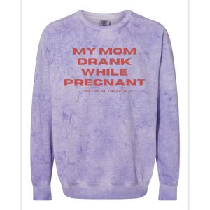 Unethical Threads My Mom Drank While Pregnant Colorblast Crewneck Sweatshirt