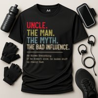 Uncle The Man The Myth The Bad Influence He Knows Everything Performance Shirt