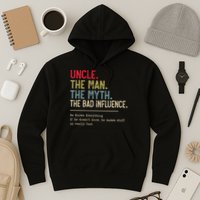 Uncle The Man The Myth The Bad Influence He Knows Everything Hoodie