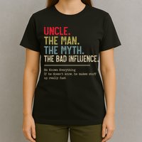 Uncle The Man The Myth The Bad Influence He Knows Everything T-Shirt