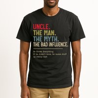 Uncle The Man The Myth The Bad Influence He Knows Everything Tall T-Shirt
