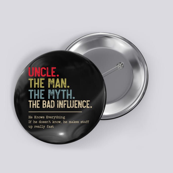 Uncle The Man The Myth The Bad Influence He Knows Everything Button