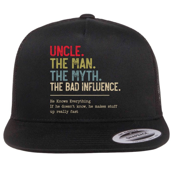 Uncle The Man The Myth The Bad Influence He Knows Everything Flatbill Hat