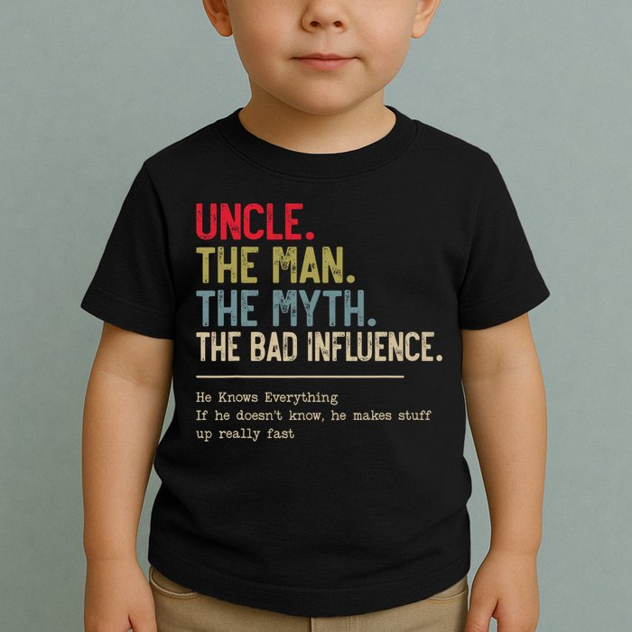 Uncle The Man The Myth The Bad Influence He Knows Everything Toddler T-Shirt