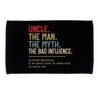 Uncle The Man The Myth The Bad Influence He Knows Everything Microfiber Hand Towel
