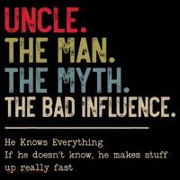 Uncle The Man The Myth The Bad Influence He Knows Everything Visor
