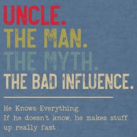 Uncle The Man The Myth The Bad Influence He Knows Everything Garment-Dyed Sweatshirt