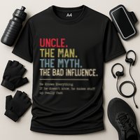 Uncle The Man The Myth The Bad Influence He Knows Everything Performance Shirt
