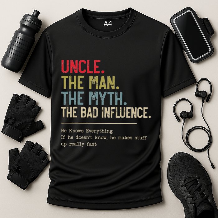 Uncle The Man The Myth The Bad Influence He Knows Everything Performance Shirt