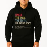 Uncle The Man The Myth The Bad Influence He Knows Everything Hoodie