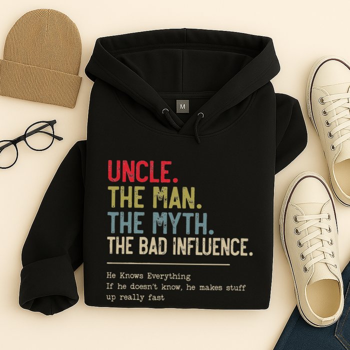 Uncle The Man The Myth The Bad Influence He Knows Everything Hoodie